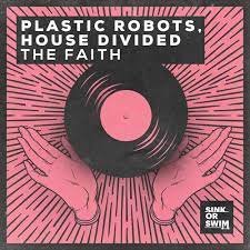 Plastic Robots & House Divided - The Faith (Extended Mix)